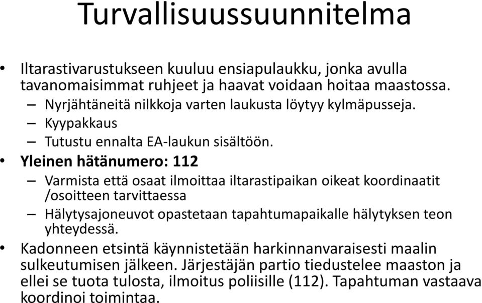 Yleinen hätänumero: 112 Varmista että osaat ilmoittaa iltarastipaikan oikeat koordinaatit /osoitteen tarvittaessa Hälytysajoneuvot opastetaan tapahtumapaikalle