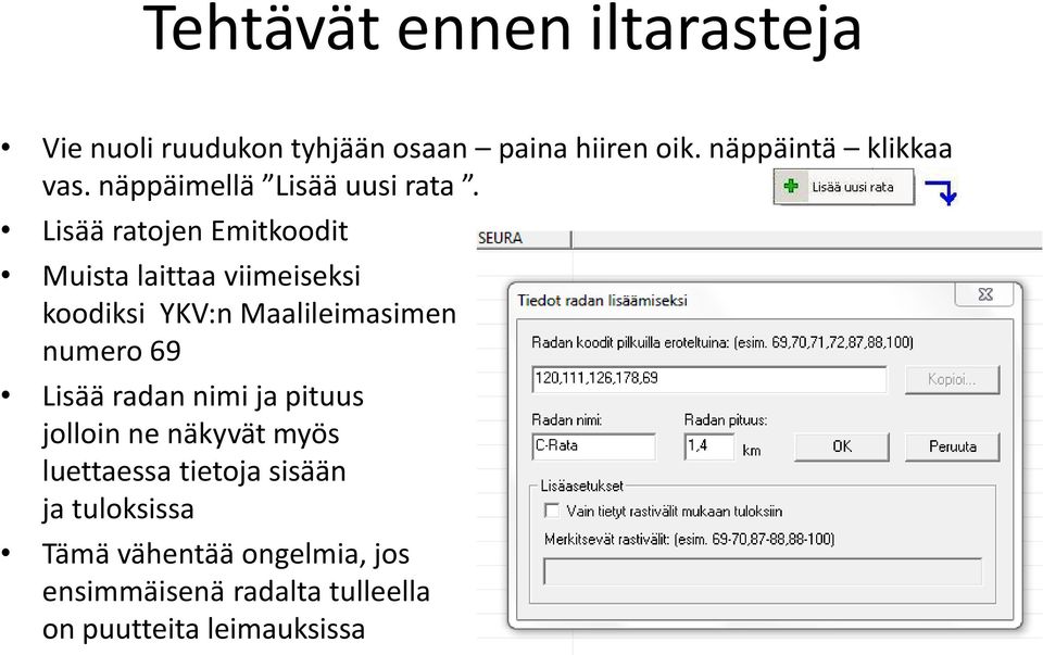 Lisää ratojen Emitkoodit Muista laittaa viimeiseksi koodiksi YKV:n Maalileimasimen numero 69 Lisää