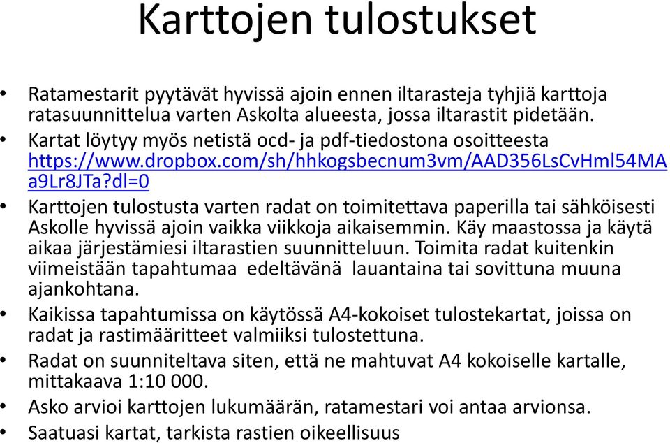 dl=0 Karttojen tulostusta varten radat on toimitettava paperilla tai sähköisesti Askolle hyvissä ajoin vaikka viikkoja aikaisemmin.