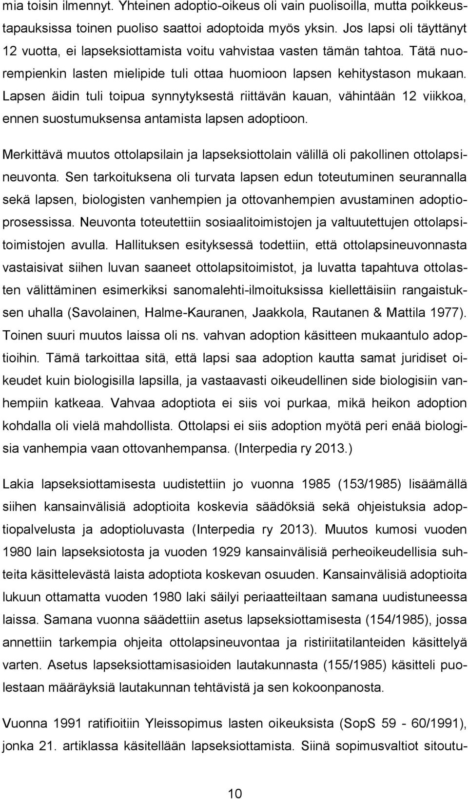 Lapsen äidin tuli toipua synnytyksestä riittävän kauan, vähintään 12 viikkoa, ennen suostumuksensa antamista lapsen adoptioon.