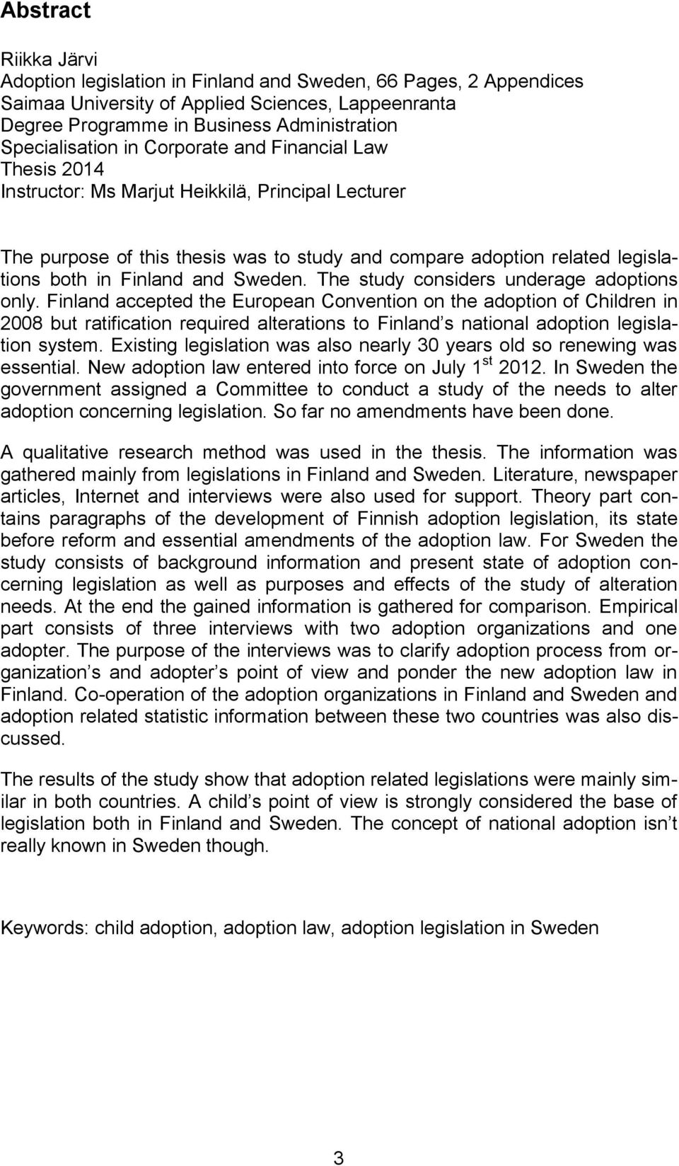 Sweden. The study considers underage adoptions only.
