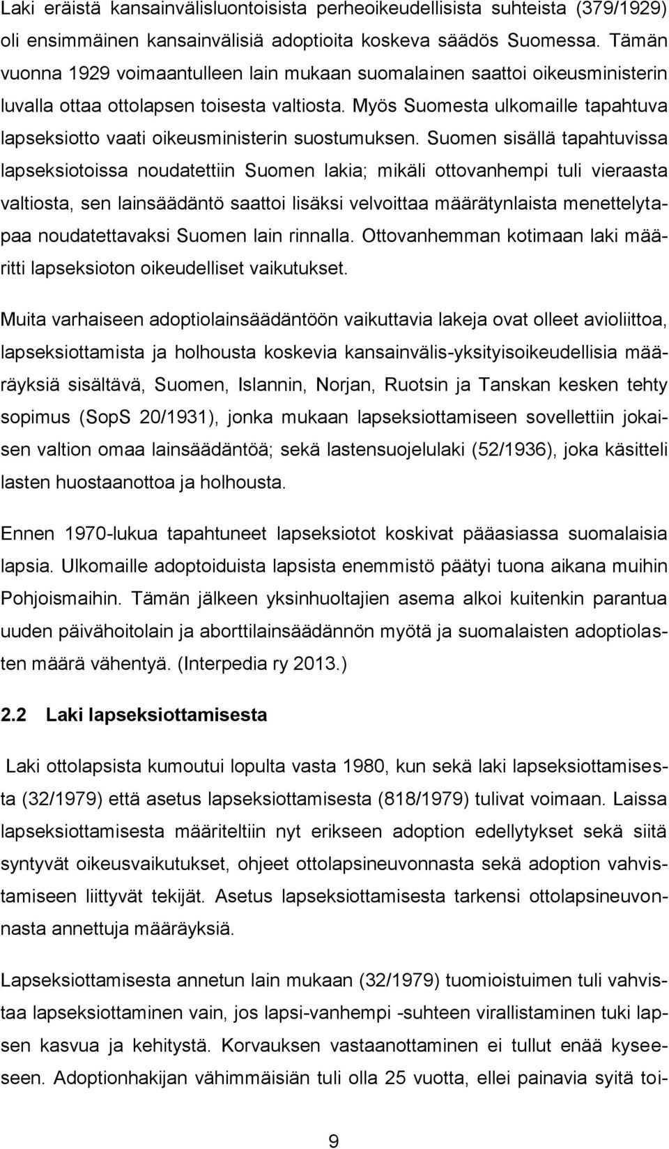 Myös Suomesta ulkomaille tapahtuva lapseksiotto vaati oikeusministerin suostumuksen.