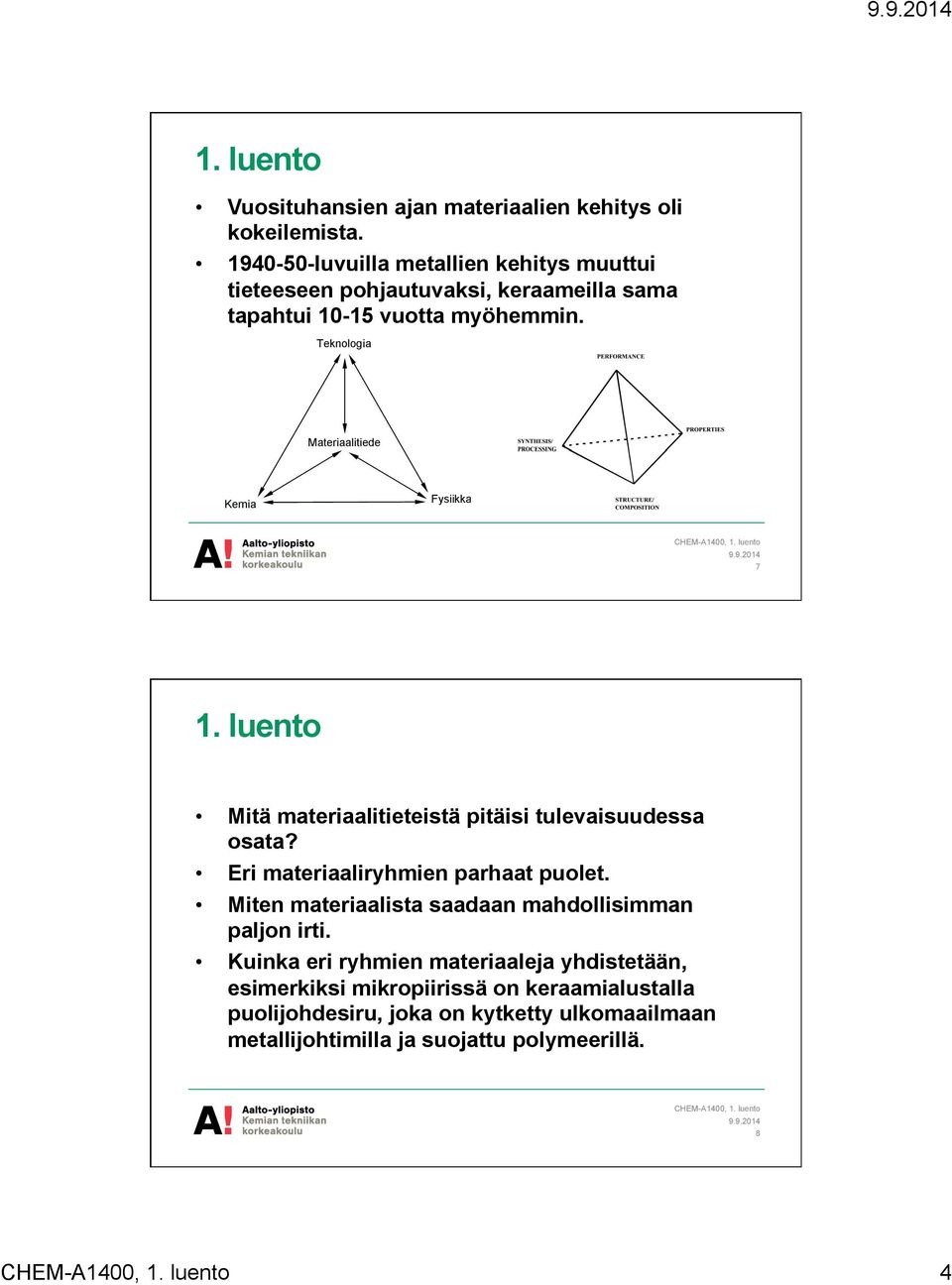 Teknologia Materiaalitiede Kemia Fysiikka 7 1. luento Mitä materiaalitieteistä pitäisi tulevaisuudessa osata?