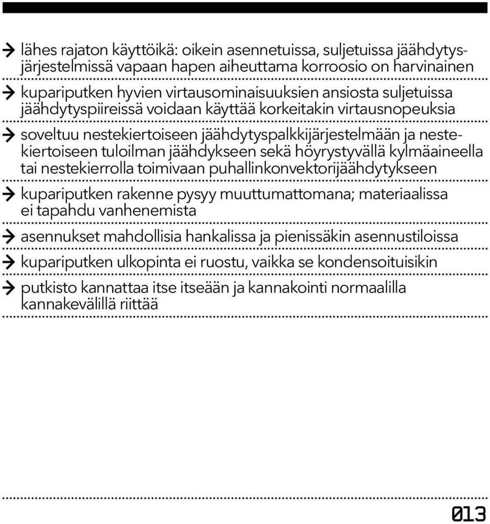 höyrystyvällä kylmäaineella tai nestekierrolla toimivaan puhallinkonvektorijäähdytykseen kupariputken rakenne pysyy muuttumattomana; materiaalissa ei tapahdu vanhenemista asennukset