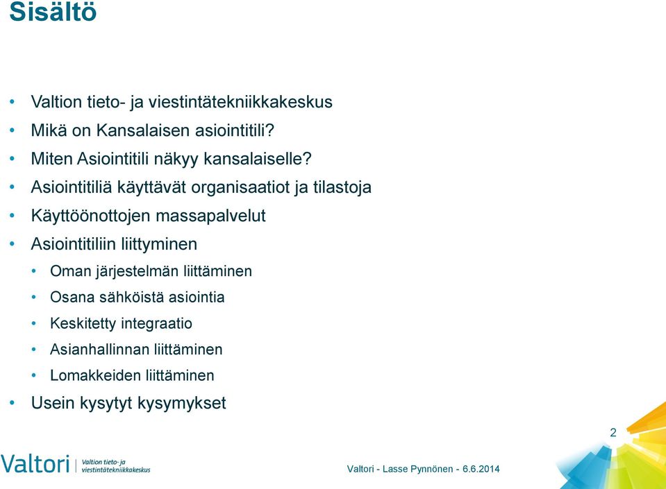 Asiointitiliä käyttävät organisaatiot ja tilastoja Käyttöönottojen massapalvelut Asiointitiliin