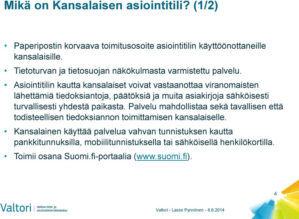 Asiointitilin kautta kansalaiset voivat vastaanottaa viranomaisten lähettämiä tiedoksiantoja, päätöksiä ja muita asiakirjoja sähköisesti turvallisesti yhdestä