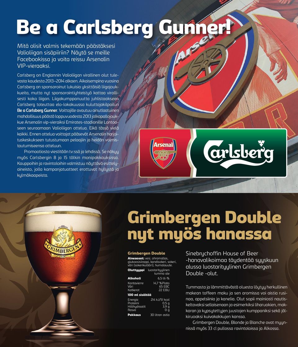 Aikaisempina vuosina Carlsberg on sponsoroinut lukuisia yksittäisiä liigajoukkueita, mutta nyt sponsorointiyhteistyö kattaa virallisesti koko liigan.