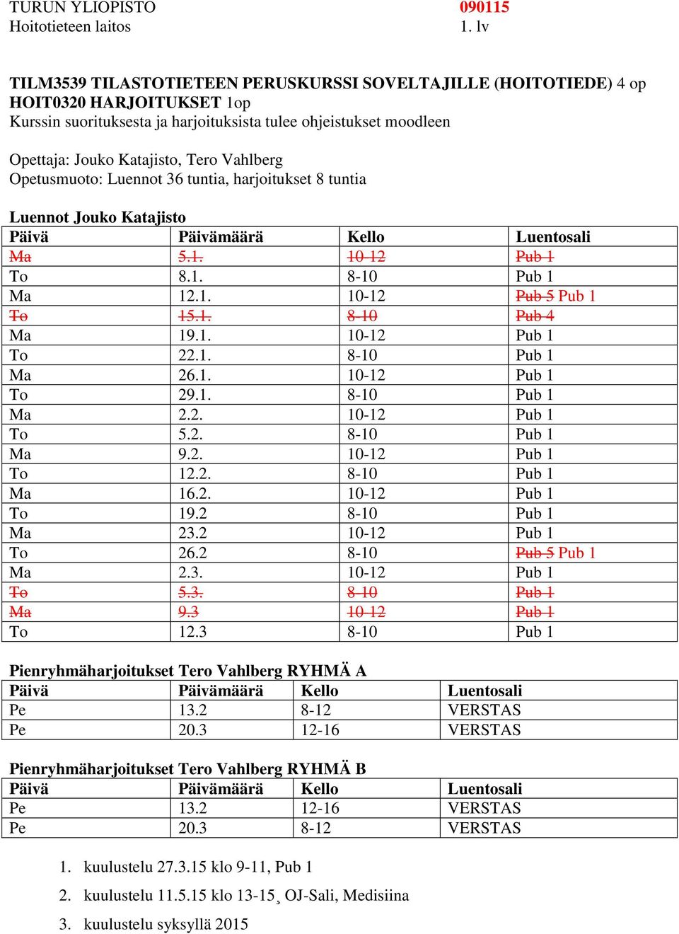 1. 8-10 Pub 1 Ma 26.1. 10-12 Pub 1 To 29.1. 8-10 Pub 1 Ma 2.2. 10-12 Pub 1 To 5.2. 8-10 Pub 1 Ma 9.2. 10-12 Pub 1 To 12.2. 8-10 Pub 1 Ma 16.2. 10-12 Pub 1 To 19.2 8-10 Pub 1 Ma 23.2 10-12 Pub 1 To 26.