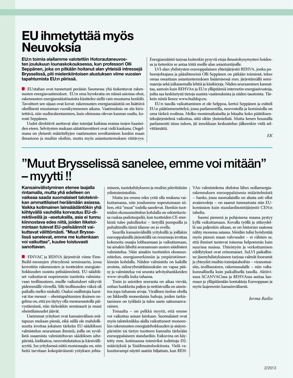 EU:n oma byrokratia on näissä asioissa ohut, rakennusten energiansäästöasioita käsittelee siellä vain muutama henkilö.