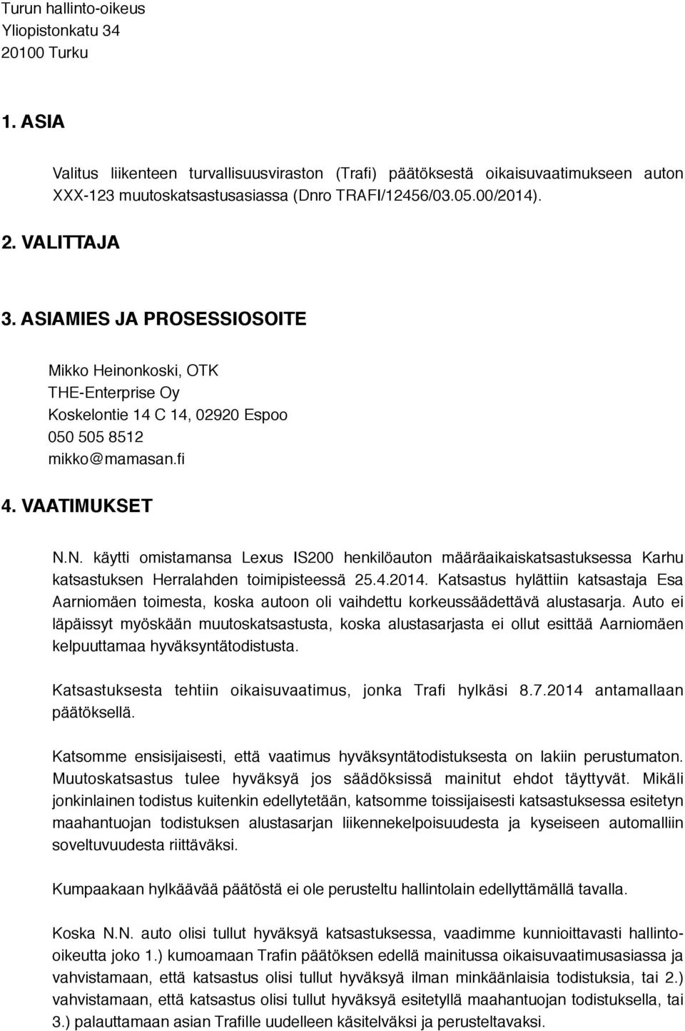 N. käytti omistamansa Lexus IS200 henkilöauton määräaikaiskatsastuksessa Karhu katsastuksen Herralahden toimipisteessä 25.4.2014.
