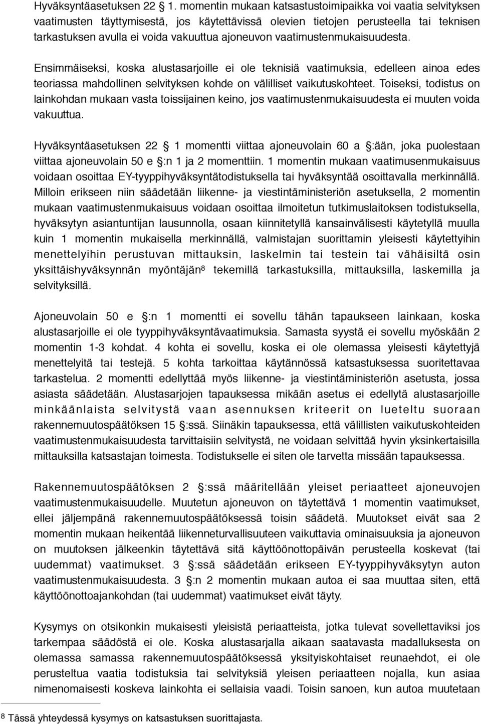 vaatimustenmukaisuudesta. Ensimmäiseksi, koska alustasarjoille ei ole teknisiä vaatimuksia, edelleen ainoa edes teoriassa mahdollinen selvityksen kohde on välilliset vaikutuskohteet.