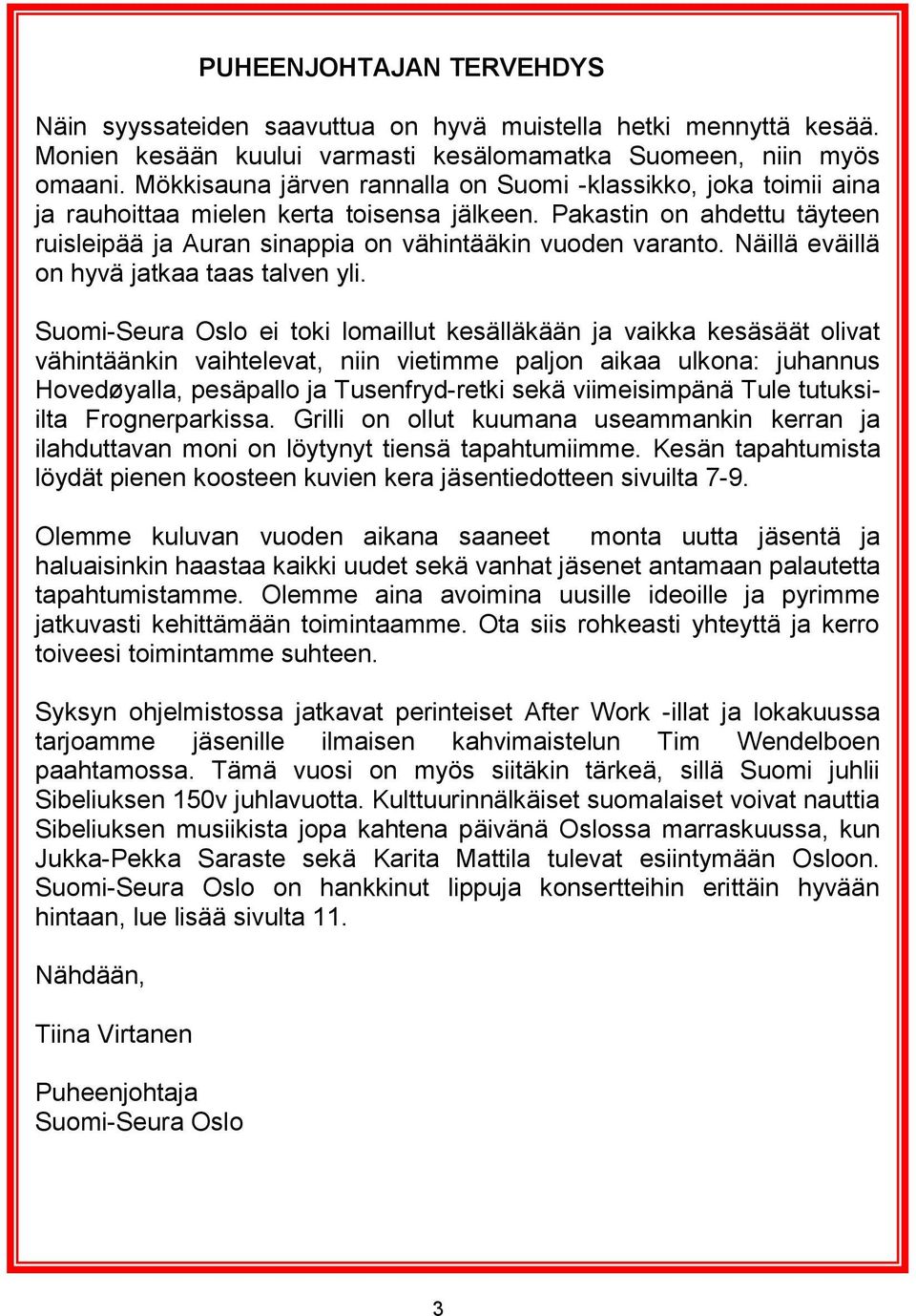 Näillä eväillä on hyvä jatkaa taas talven yli.