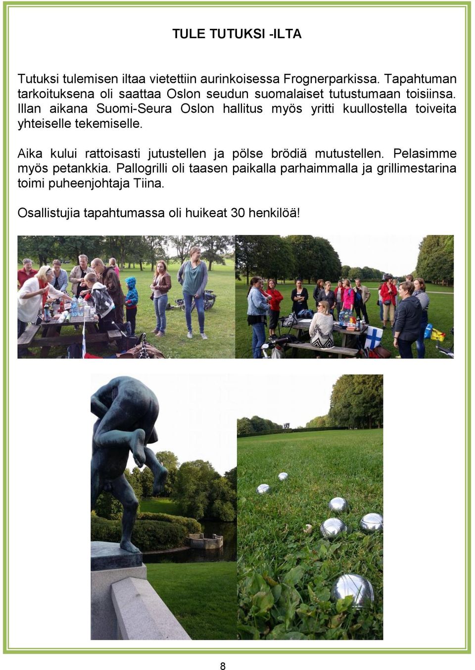 Illan aikana Suomi-Seura Oslon hallitus myös yritti kuullostella toiveita yhteiselle tekemiselle.