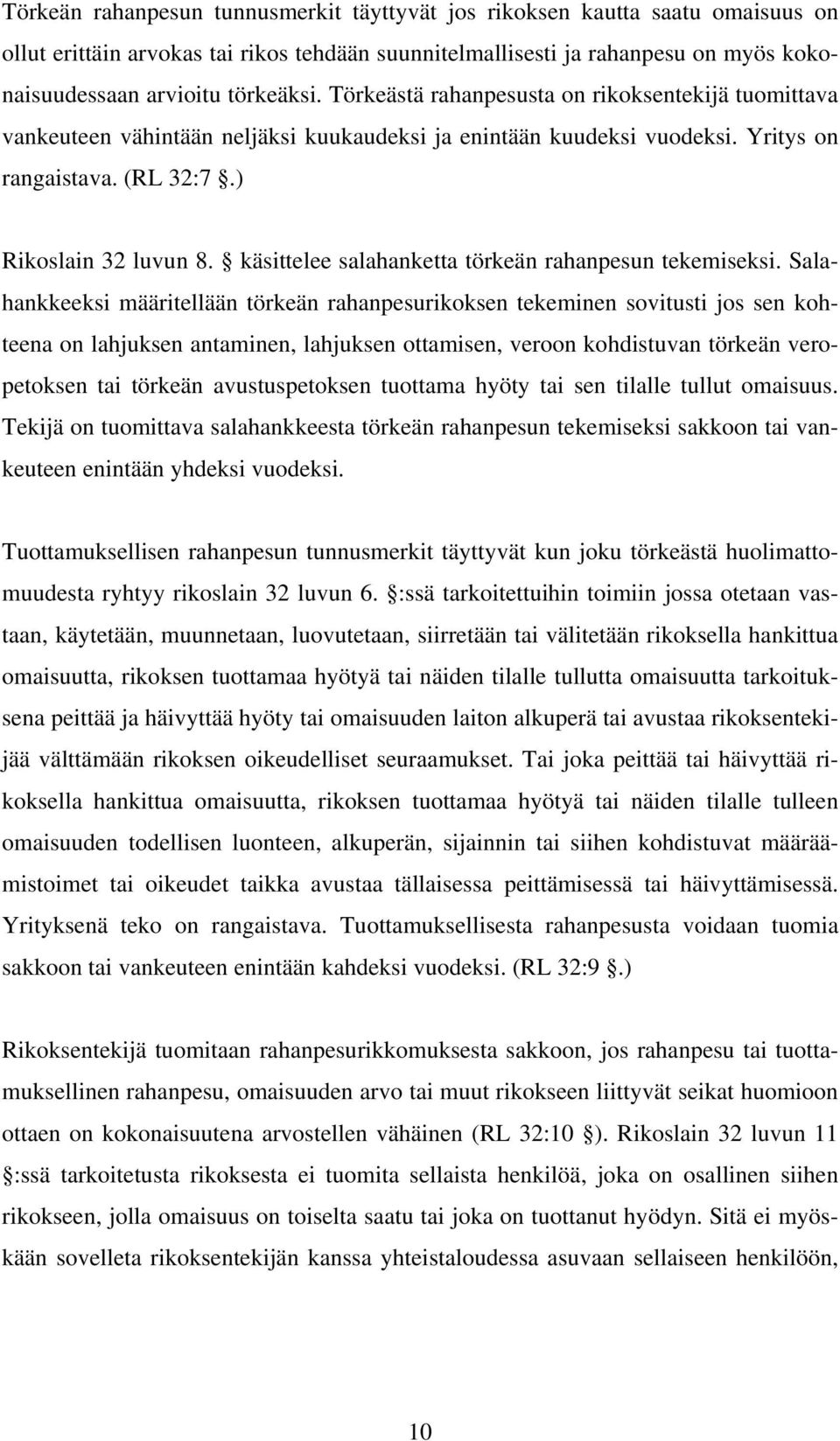 käsittelee salahanketta törkeän rahanpesun tekemiseksi.