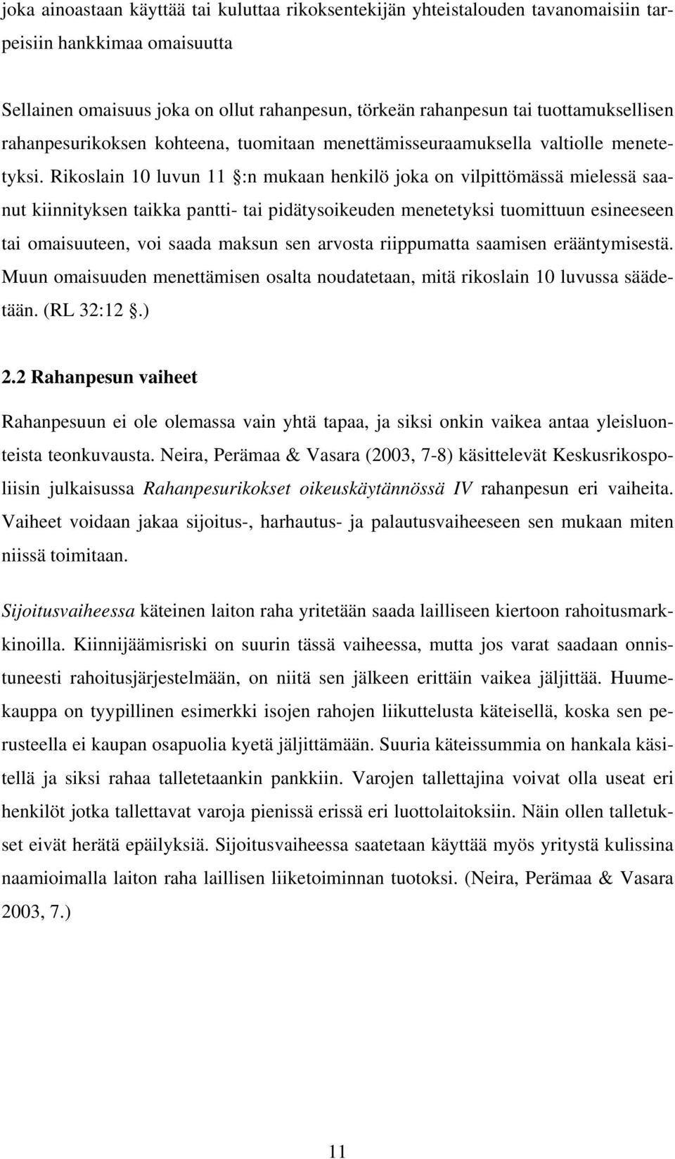 Rikoslain 10 luvun 11 :n mukaan henkilö joka on vilpittömässä mielessä saanut kiinnityksen taikka pantti- tai pidätysoikeuden menetetyksi tuomittuun esineeseen tai omaisuuteen, voi saada maksun sen