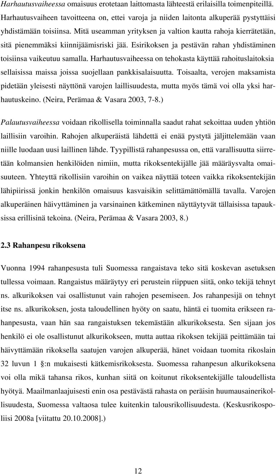 Harhautusvaiheessa on tehokasta käyttää rahoituslaitoksia sellaisissa maissa joissa suojellaan pankkisalaisuutta.