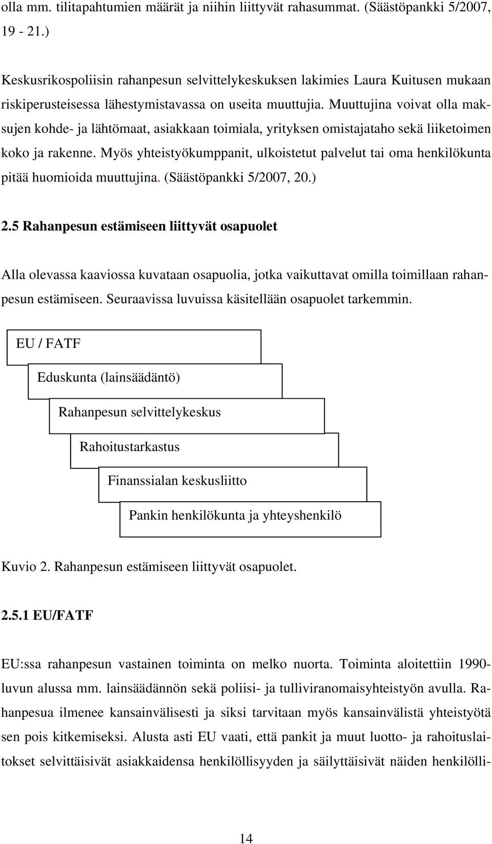 Muuttujina voivat olla maksujen kohde- ja lähtömaat, asiakkaan toimiala, yrityksen omistajataho sekä liiketoimen koko ja rakenne.