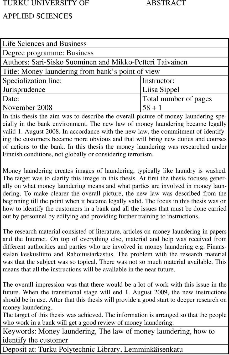 specially in the bank environment. The new law of money laundering became legally valid 1. August 2008.