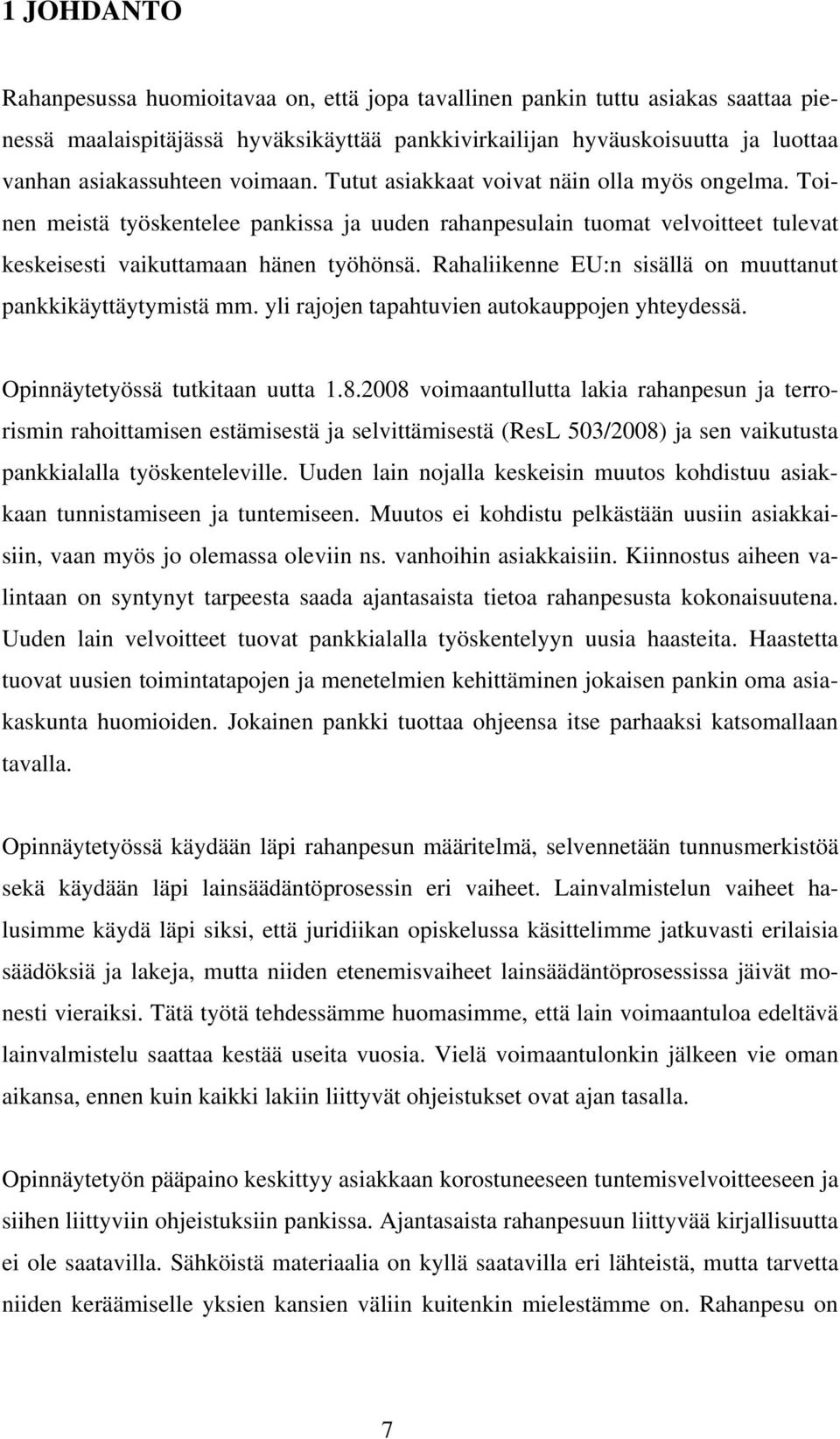 Rahaliikenne EU:n sisällä on muuttanut pankkikäyttäytymistä mm. yli rajojen tapahtuvien autokauppojen yhteydessä. Opinnäytetyössä tutkitaan uutta 1.8.