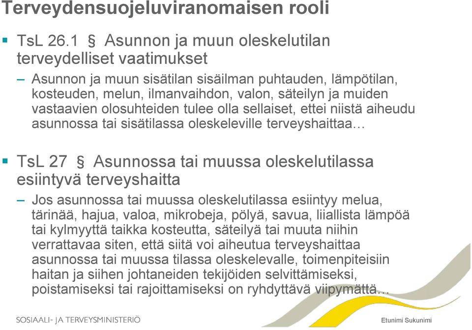 tulee olla sellaiset, ettei niistä aiheudu asunnossa tai sisätilassa oleskeleville terveyshaittaa TsL 27 Asunnossa tai muussa oleskelutilassa esiintyvä terveyshaitta Jos asunnossa tai muussa