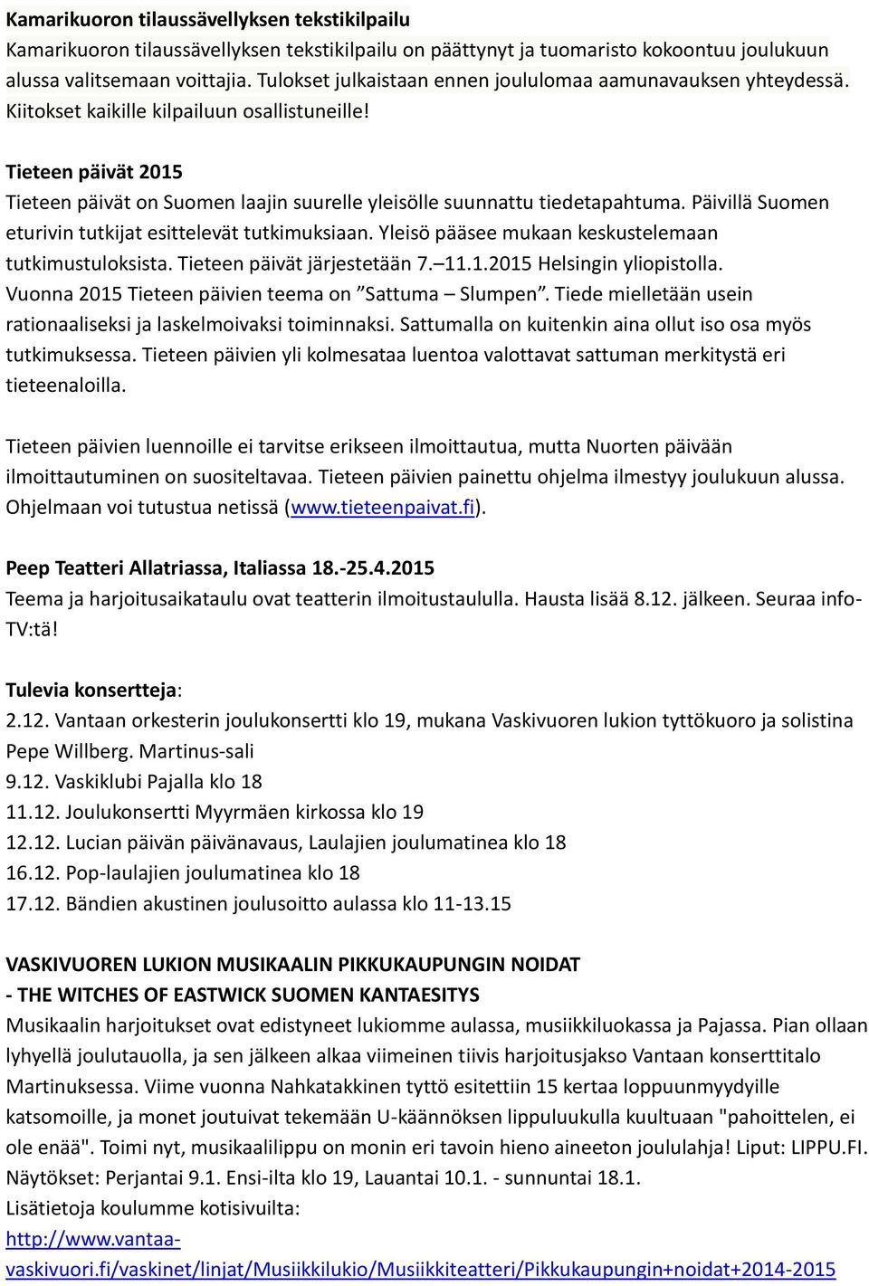 Tieteen päivät 2015 Tieteen päivät on Suomen laajin suurelle yleisölle suunnattu tiedetapahtuma. Päivillä Suomen eturivin tutkijat esittelevät tutkimuksiaan.
