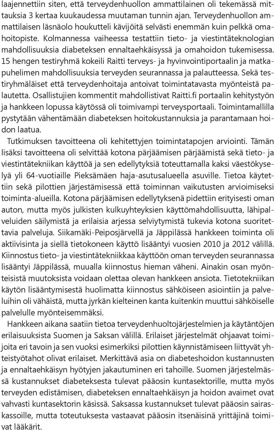 Kolmannessa vaiheessa testattiin tieto- ja viestintäteknologian mahdollisuuksia diabeteksen ennaltaehkäisyssä ja omahoidon tukemisessa.