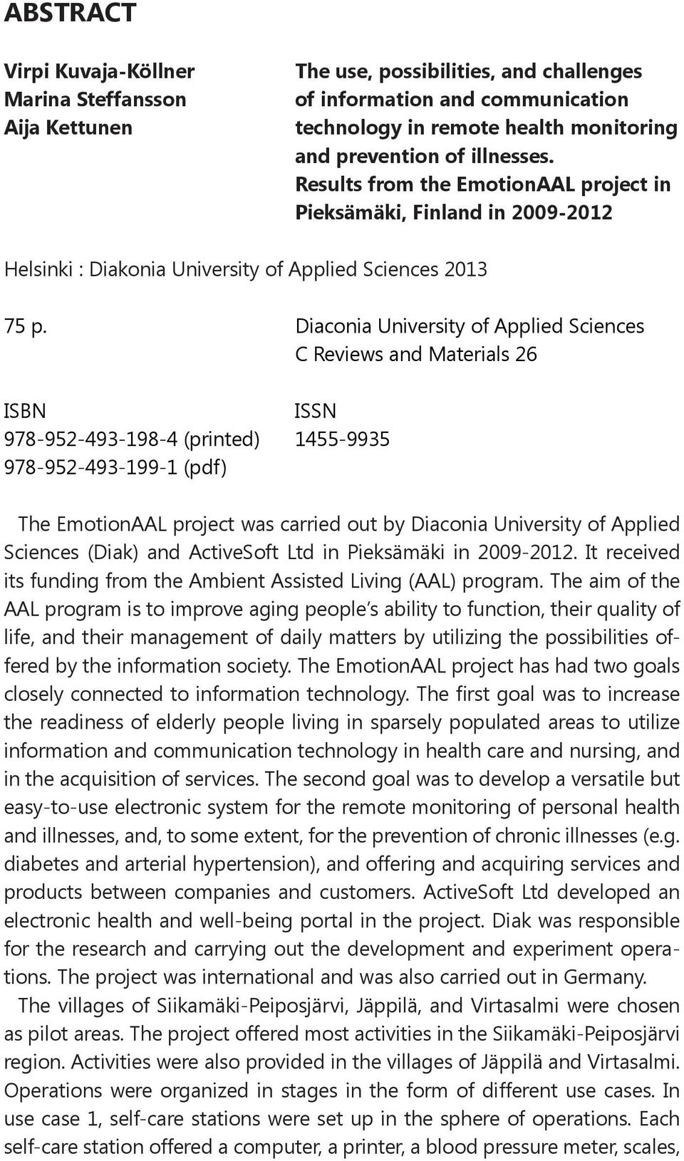 Diaconia University of Applied Sciences C Reviews and Materials 26 ISBN ISSN 978-952-493-198-4 (printed) 1455-9935 978-952-493-199-1 (pdf) The EmotionAAL project was carried out by Diaconia