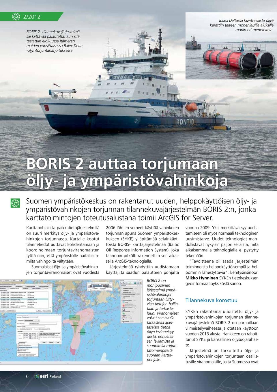 BORIS 2 auttaa torjumaan öljy- ja ympäristövahinkoja Suomen ympäristökeskus on rakentanut uuden, helppokäyttöisen öljy- ja ympäristövahinkojen torjunnan tilannekuvajärjestelmän BORIS 2:n, jonka