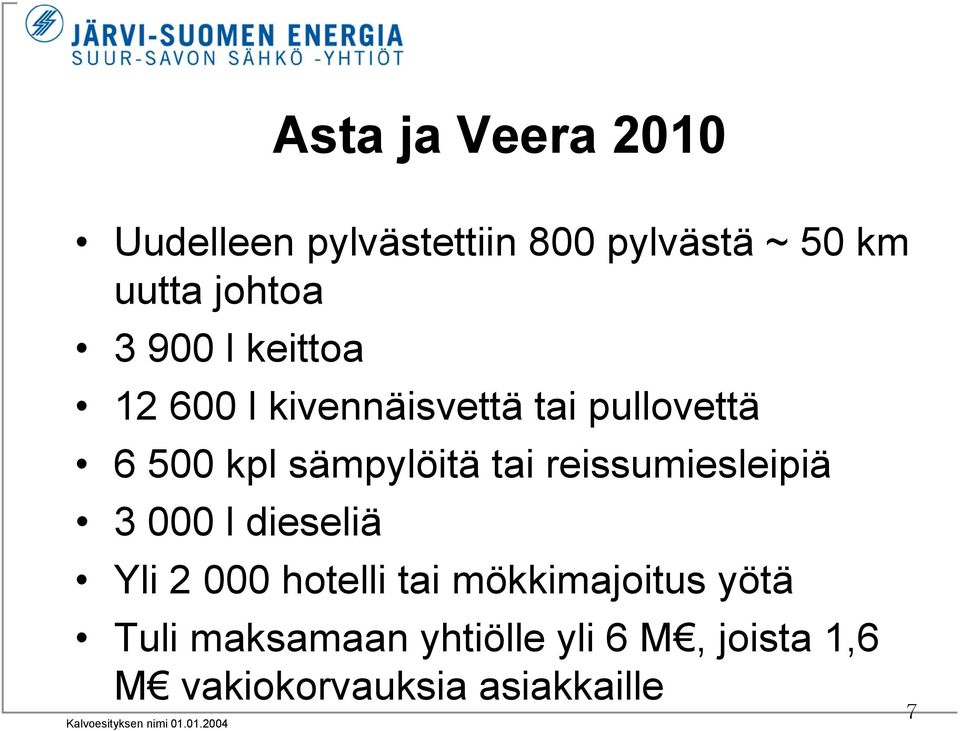 tai reissumiesleipiä 3 000 l dieseliä Yli 2 000 hotelli tai mökkimajoitus