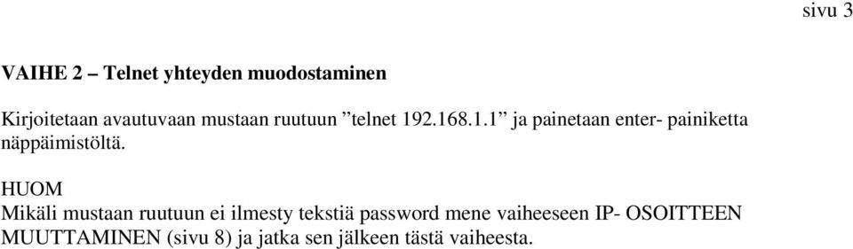 HUOM Mikäli mustaan ruutuun ei ilmesty tekstiä password mene vaiheeseen