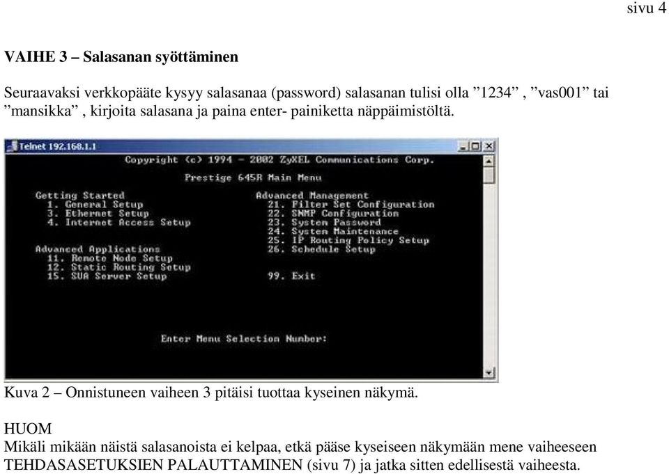 Kuva 2 Onnistuneen vaiheen 3 pitäisi tuottaa kyseinen näkymä.
