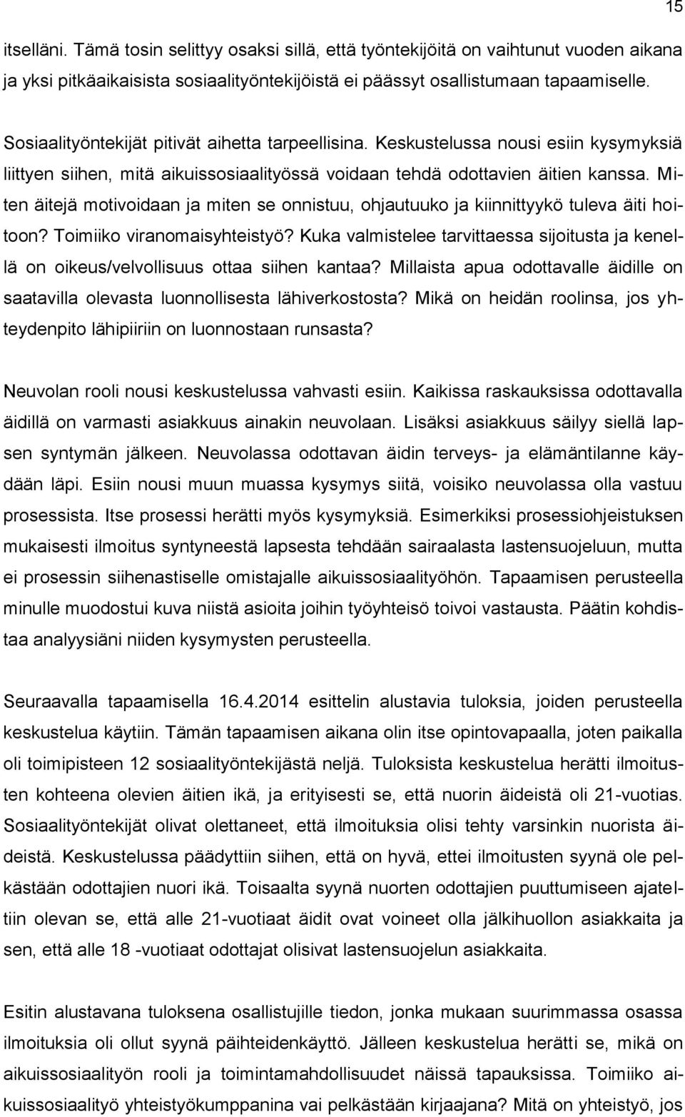 Miten äitejä motivoidaan ja miten se onnistuu, ohjautuuko ja kiinnittyykö tuleva äiti hoitoon? Toimiiko viranomaisyhteistyö?