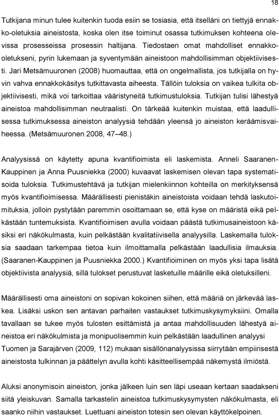 Jari Metsämuuronen (2008) huomauttaa, että on ongelmallista, jos tutkijalla on hyvin vahva ennakkokäsitys tutkittavasta aiheesta.