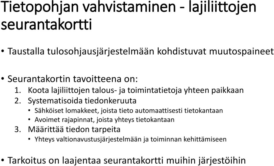 Systematisoida tiedonkeruuta Sähköiset lomakkeet, joista tieto automaattisesti tietokantaan Avoimet rajapinnat, joista yhteys