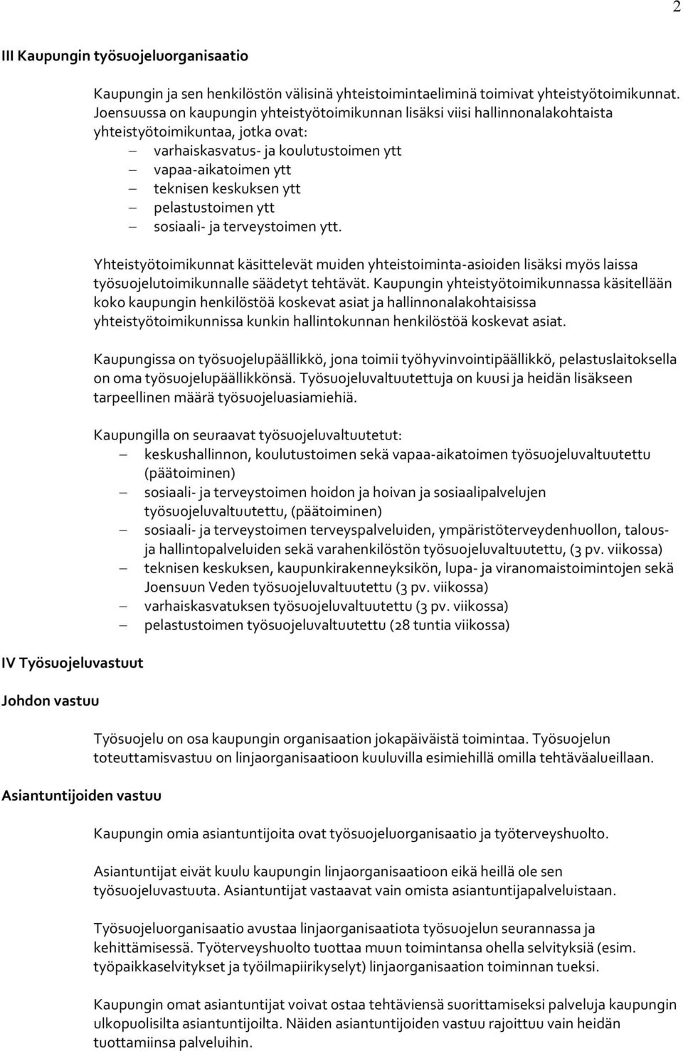 pelastustoimen ytt sosiaali- ja terveystoimen ytt. Yhteistyötoimikunnat käsittelevät muiden yhteistoiminta-asioiden lisäksi myös laissa työsuojelutoimikunnalle säädetyt tehtävät.