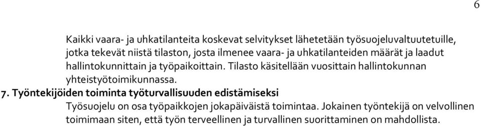 Tilasto käsitellään vuosittain hallintokunnan yhteistyötoimikunnassa. 7.