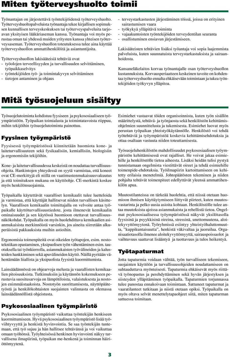 Työnantaja voi myös perustaa oman tai yhdessä muiden yritysten kanssa yhteisen työterveysaseman.