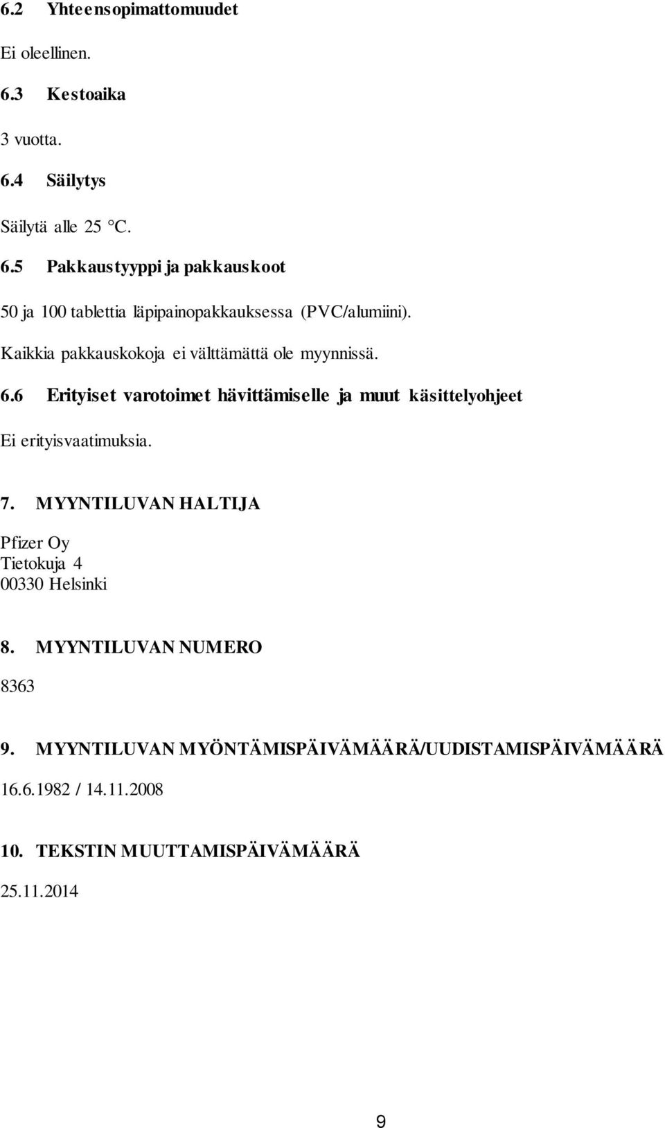 6 Erityiset varotoimet hävittämiselle ja muut käsittelyohjeet Ei erityisvaatimuksia. 7.