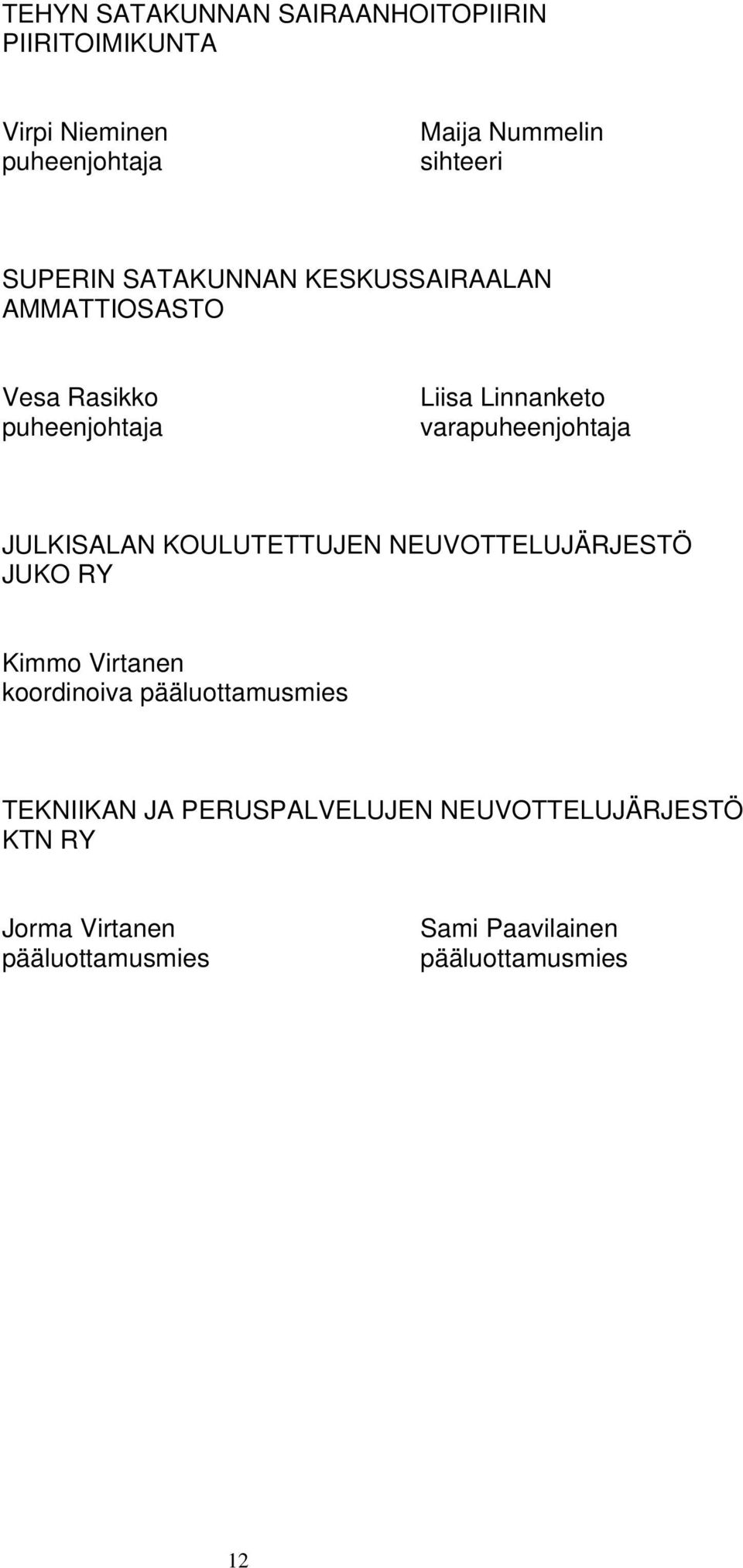 varapuheenjohtaja JULKISALAN KOULUTETTUJEN NEUVOTTELUJÄRJESTÖ JUKO RY Kimmo Virtanen koordinoiva