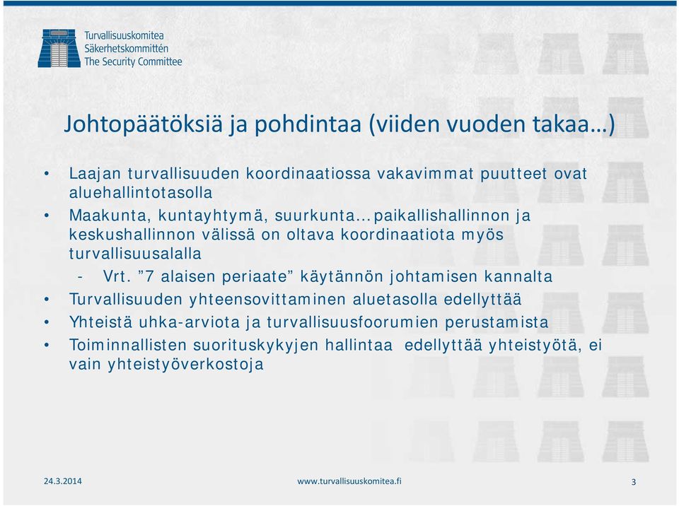 7 alaisen periaate käytännön johtamisen kannalta Turvallisuuden yhteensovittaminen aluetasolla edellyttää Yhteistä uhka-arviota ja