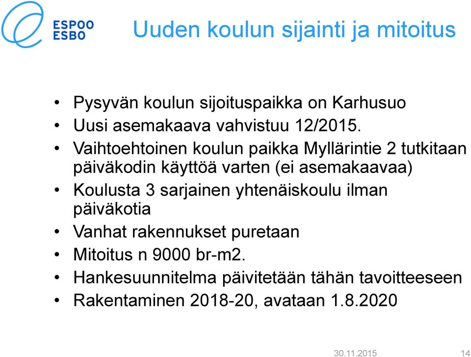 Vaihtoehtoinen koulun paikka Myllärintie 2 tutkitaan päiväkodin käyttöä varten (ei asemakaavaa)