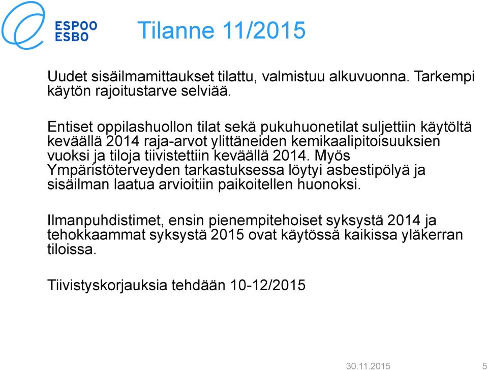 tiloja tiivistettiin keväällä 2014.