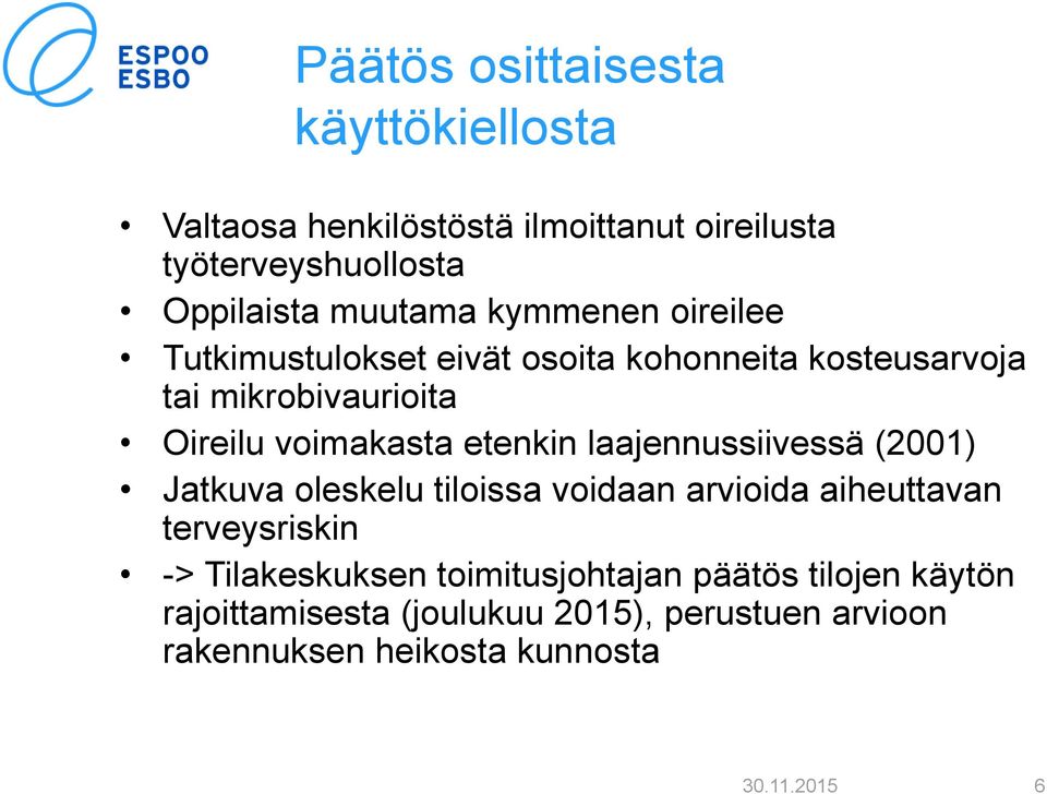 laajennussiivessä (2001) Jatkuva oleskelu tiloissa voidaan arvioida aiheuttavan terveysriskin -> Tilakeskuksen