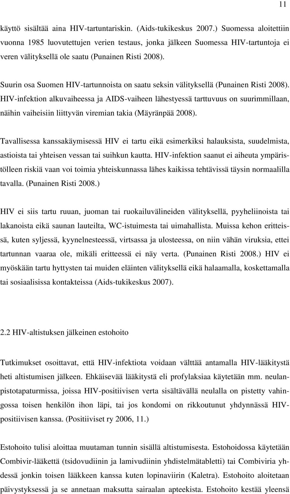 Suurin osa Suomen HIV-tartunnoista on saatu seksin välityksellä (Punainen Risti 2008).