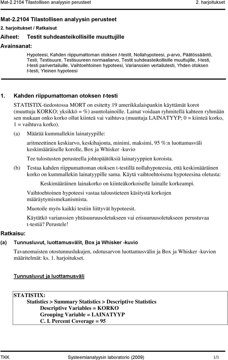 Testi, Testisuure, Testisuureen normaaliarvo, Testit suhdeasteikollisille muuttujille, t-testi, t-testi parivertailuille, Vaihtoehtoinen hypoteesi, Varianssien vertailutesti, Yhden otoksen t-testi,