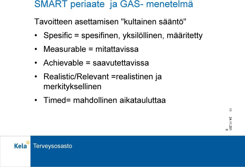 = mitattavissa Achievable = saavutettavissa Realistic/Relevant