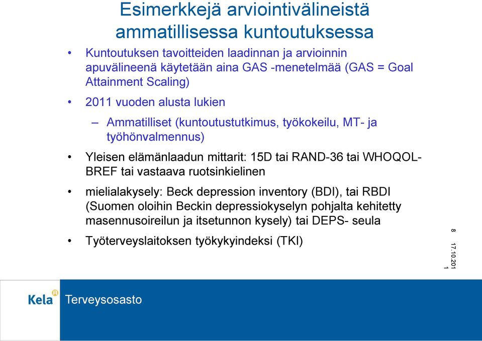 elämänlaadun mittarit: 5D tai RAND-36 tai WHOQOL- BREF tai vastaava ruotsinkielinen mielialakysely: Beck depression inventory (BDI), tai RBDI