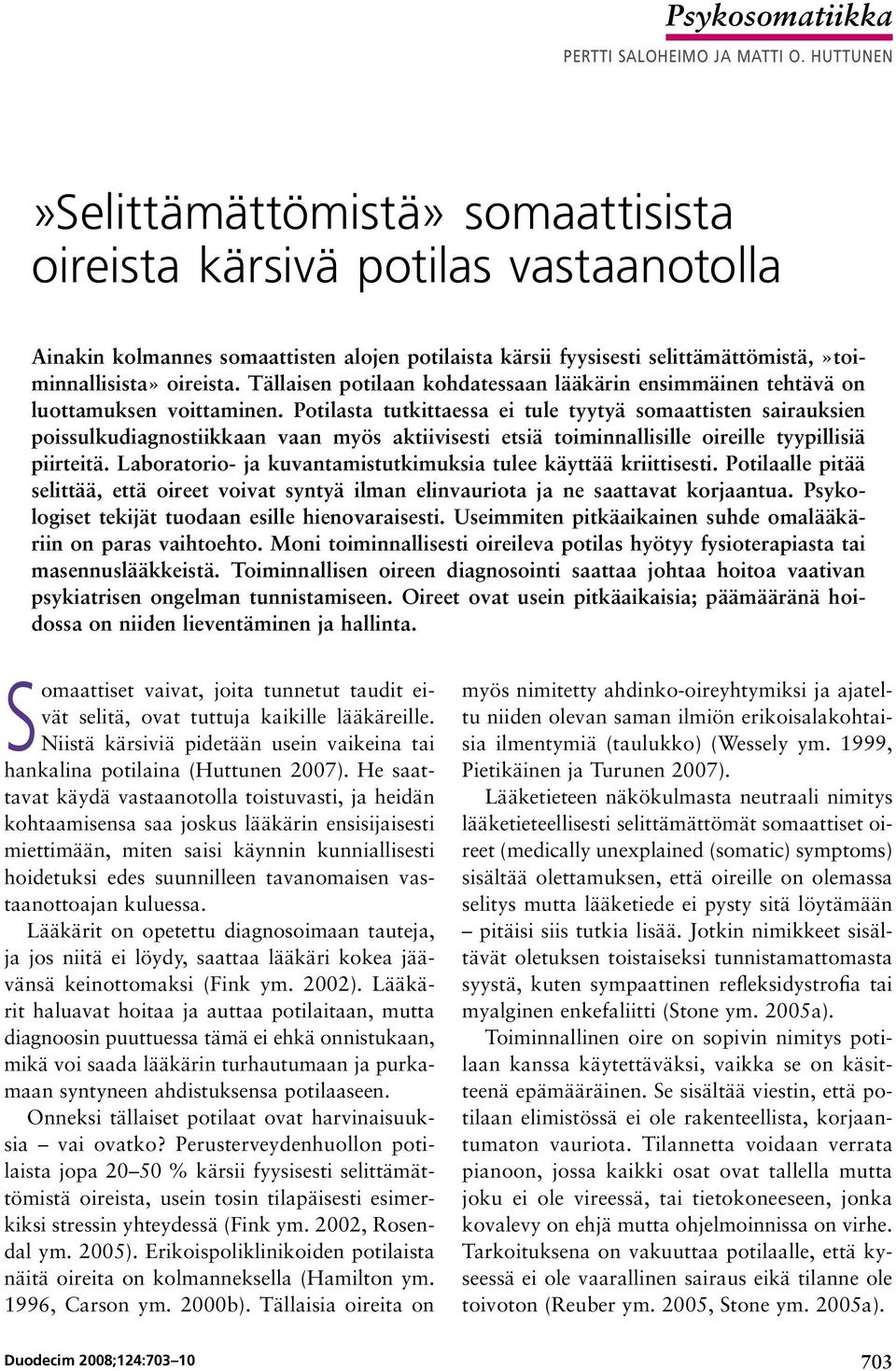 Tällaisen potilaan kohdatessaan lääkärin ensimmäinen tehtävä on luottamuksen voittaminen.