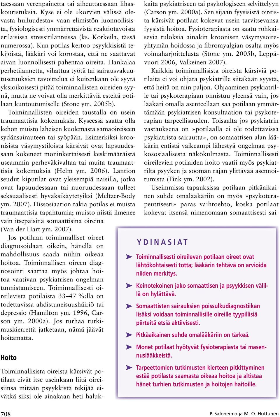 Kun potilas kertoo psyykkisistä tekijöistä, lääkäri voi korostaa, että ne saattavat aivan luonnollisesti pahentaa oireita.