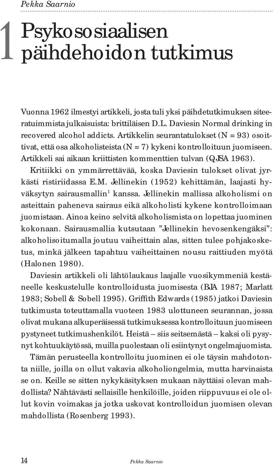 Artikkeli sai aikaan kriittisten kommenttien tulvan (QJSA 1963). Kritiikki on ymmärrettävää, koska Daviesin tulokset olivat jyrkästi ristiriidassa E.M.